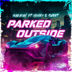 Parked Outside (feat. Honey-B-Sweet) (Explicit)