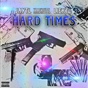 Hard Times (feat. KrashoutTL & LiekTL) [Explicit]