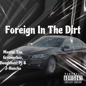 Foreign In The Dirt (feat. Grxmeyboy, Doughhunt pj & J-Huncho) [Explicit]