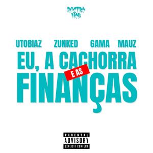 Rastro Mob - Eu, a Cachorra e as Finanças (feat. UTobiaz, Zunked, Gama D. & Mauz Lado B) (Explicit)