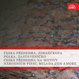 Česká předehra, Zdeněčkova polka, Zastaveníčko / Česká předehra na motivy národních písní, Milada, Con amore