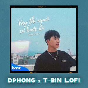 Vậy Thì Người Cứ Bước Đi (DPhong ft. T-Bin Lofi)