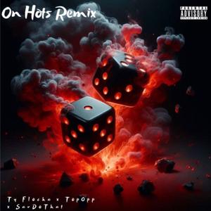 On Hots (feat. Ty Flocka & Topp Opp) (Remix|Explicit)