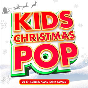 Kids Christmas Pop - 20 Childrens Xmas Party Songs