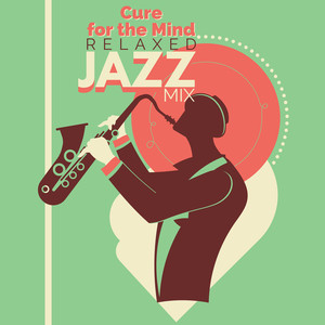 Cure for the Mind - Relaxed Jazz Mix: Relax, Study, Work