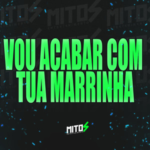 Vou Acabar Com Tua Marrinha (Explicit)