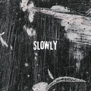 SLOWLY