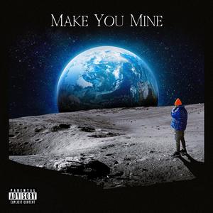 MAKE YOU MINE! (Explicit)