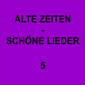 Alte Zeiten - Schöne Lieder 5