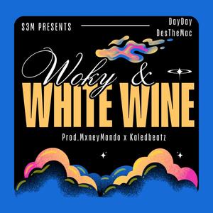 Woky & White Wine (feat. DesTheMac & DayDay) (Explicit)
