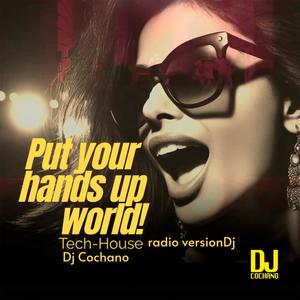 Put your hands up world! (Tech-House radio versionDj)