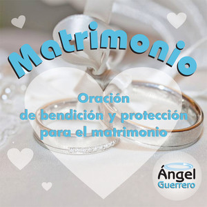 Oración de Bendición y Protección para el Matrimonio