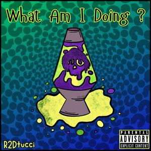 What Am I Doing ? (Explicit)