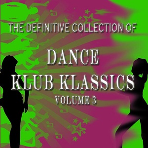 The Definitive Collection of Dance Klub Klassics, Vol. 3