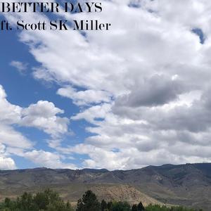 Better Days (feat. Scott SK Miller)