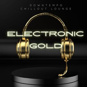 Electronic Gold (Downtempo Chillout Lounge)