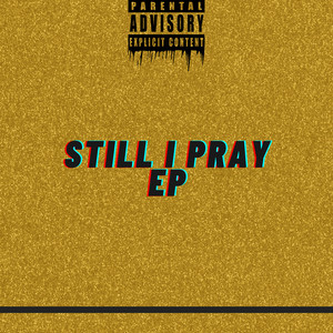 Still I Pray EP (Explicit)