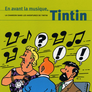 En avant la musique - La chanson dans les aventures de Tintin