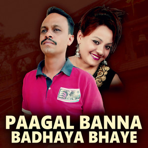 Paagal Banna Badhya Bhaye