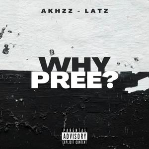 Why Pree? (feat. Akhzz) (Explicit)