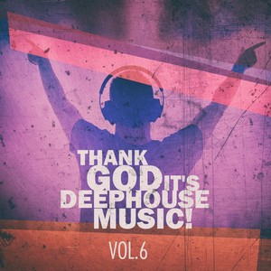 Thank God It's Deep House Music! Vol.6