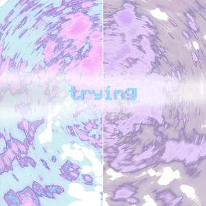 Trying! (feat. hxllxw) (Explicit)