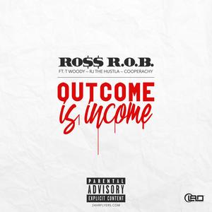 Outcome Is Income (feat. T Woody, RJ the Hustla & Cooperachy) [Explicit]