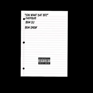 ion want dat btc (feat. BOM Dj & BOM Drew) (Explicit)