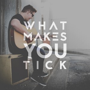 What Makes You Tick