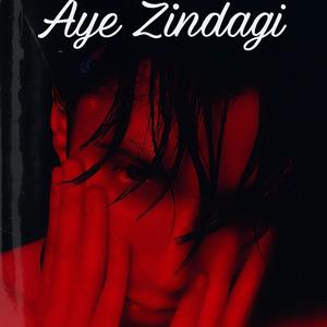Aye Zindagi (Explicit)