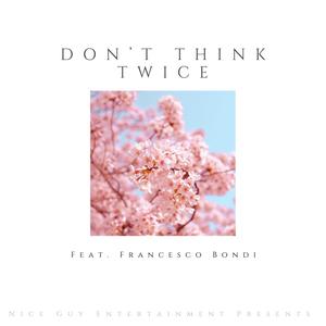 Don't Think Twice (feat. Francesco Bondi)