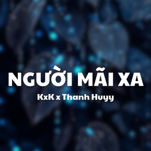 Người Mãi Xa (Thanh Huyy Remix)