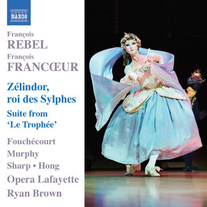 REBEL, F. / FRANCOEUR, F.: Zelindor, Roi des Sylphes (Opera) / Le Trophee Suite (Fouchecourt, H.G. Murphy, Opera Lafayette, R. Brown)