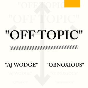 OFF TOPIC (feat. Obnoxious) [Explicit]