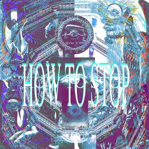 How To Stop (Explicit)