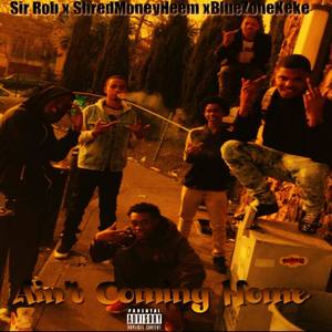 Aint Coming Home (feat. ShredMoneyHeem & Sirrob3x)