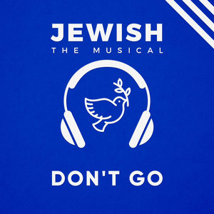 Don't Go(Jewish, the Musical)