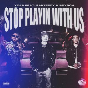 Stop Playing With Us (feat. Santeezy) (Explicit)
