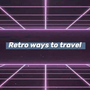 Retro Ways To Travel