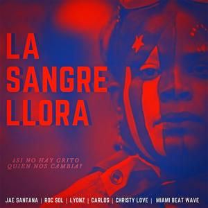 La Sangre Llora(feat. Lyonz, Jae Santana, Christy Love & Carlos Gonzalez)