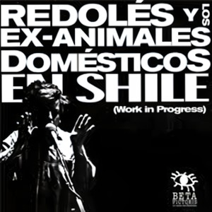 Redolés y los Ex Animales Domésticos en Shile