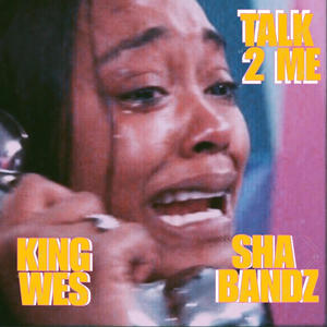TALK 2 ME (feat. King Wes & Sha Bandz) [Explicit]
