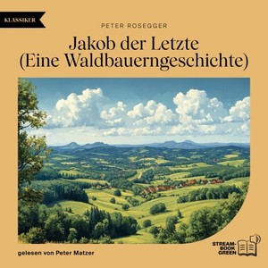 Jakob der Letzte (Eine Waldbauerngeschichte)