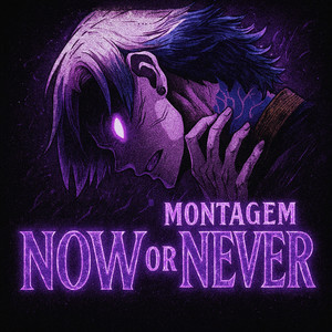 MONTAGEM NOW OR NEVER