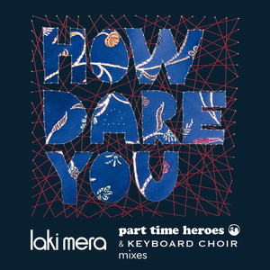 How Dare You((Part Time Heroes Remix – full mix)) (Remix)