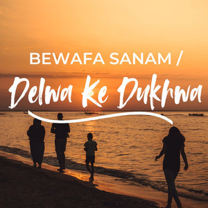 Bewafa Sanam / Delwa Ke Dukhwa