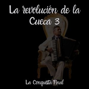 La Revolución De La Cueca 3 (La Conquista Final)