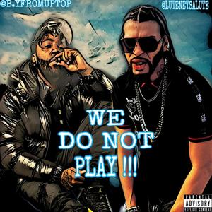 We Do Not Play (feat. B.yfromuptop) [Explicit]