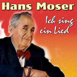 Hans Moser - Ich sing ein Lied