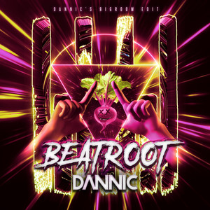 Beatroot (Dannic’s Extended Bigroom Edit)